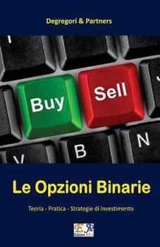 Le Opzioni Binarie: Teoria - Pratica - Strategie Di Investimento