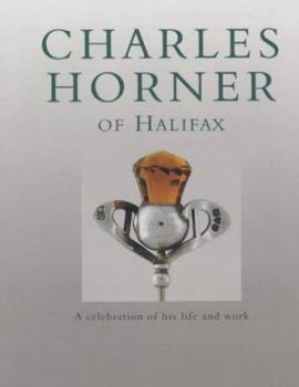 Charles Horner of Halifax: A Celebration of His Life and Work