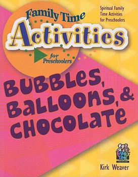 Paperback Bubbles, Balloons, & Chocolate: Spiritual Family Time Activities for Preschoolers Book