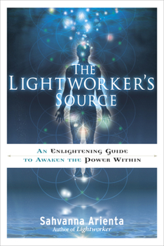 Paperback The Lightworker's Source: An Enlightening Guide to Awaken the Power Within Book