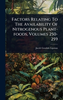Hardcover Factors Relating To The Availability Of Nitrogenous Plant-foods, Volumes 250-259 Book
