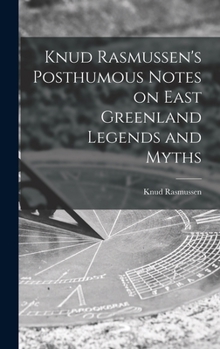 Hardcover Knud Rasmussen's Posthumous Notes on East Greenland Legends and Myths Book