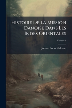 Paperback Histoire De La Mission Danoise Dans Les Indes Orientales; Volume 1 [French] Book