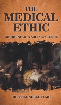 Hardcover The Medical Ethic: Medicine as a Social Science Book