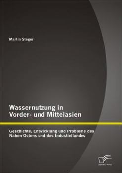 Paperback Wassernutzung in Vorder- und Mittelasien: Geschichte, Entwicklung und Probleme des Nahen Ostens und des Industieflandes [German] Book