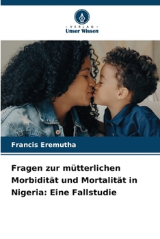 Paperback Fragen zur mütterlichen Morbidität und Mortalität in Nigeria: Eine Fallstudie [German] Book