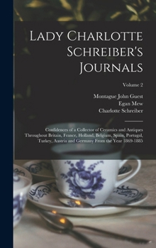 Hardcover Lady Charlotte Schreiber's Journals: Confidences of a Collector of Ceramics and Antiques Throughout Britain, France, Holland, Belgium, Spain, Portugal Book