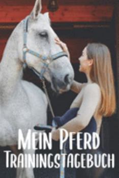 Paperback Mein Pferd Trainingstagebuch: Pferde Trainingsbuch - Reitertagebuch A5, Pferdeplaner f?r Reiter [German] Book