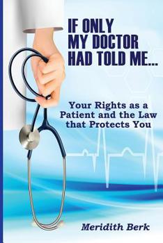 Paperback If Only My Doctor Had Told Me ...: Your Rights as a Patient and the Law that Protects You Book