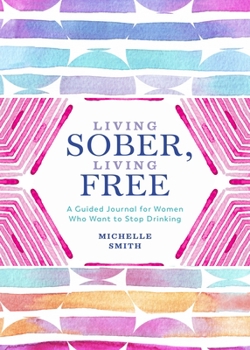 Paperback Living Sober, Living Free: A Guided Journal for Women Who Want to Stop Drinking Book