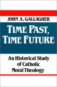 Paperback Time Past, Time Future: An Historical Study of Catholic Moral Theology Book