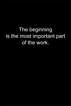 Paperback The beginning is the most important part of the work.: Journal or Notebook (6x9 inches) with 120 doted pages. Book