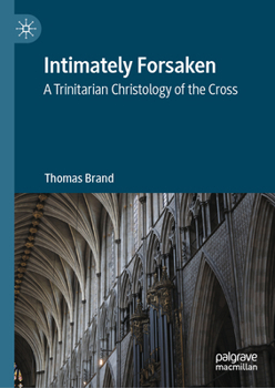 Hardcover Intimately Forsaken: A Trinitarian Christology of the Cross Book