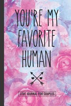 You're My Favorite Human: A Gratitude and Love Journal for Couples with Prompts
