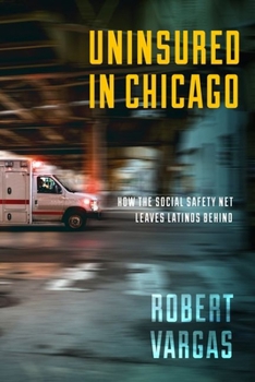 Hardcover Uninsured in Chicago: How the Social Safety Net Leaves Latinos Behind Book