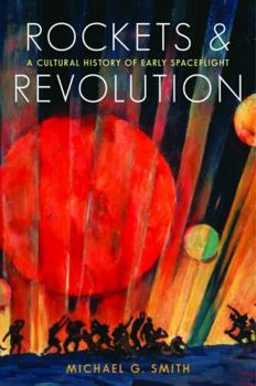 Hardcover Rockets and Revolution: A Cultural History of Early Spaceflight Book