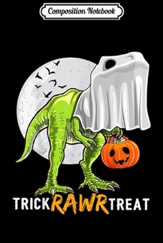 Composition Notebook: Trick Rawr Treat Halloween T Rex Dinosaur Ghos Boys Journal/Notebook Blank Lined Ruled 6x9 100 Pages