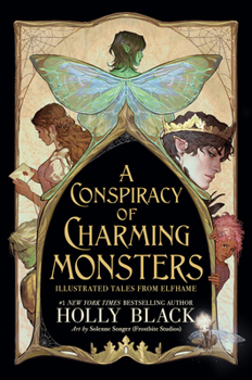 A Conspiracy of Charming Monsters: Illustrated Tales from Elfhame (The Folk of the Air) - Book  of the Folk of the Air