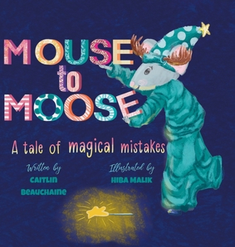 Hardcover Mouse to Moose: A Tale of Magical Mistakes Book