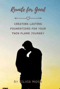 Paperback Reunite for Good: Creating Lasting Foundations for Your Twin Flame Journey Book
