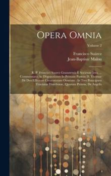 Hardcover Opera Omnia: R. P. Francisci Suarez Granatensis È Societate Jesu, ... Commentaria Ac Disputationes In Primam Partem D. Thomae De De [Italian] Book