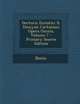 Paperback Doctoris Ecstatici D. Dionysii Cartusiani Opera Omnia, Volume 7 [Latin] Book