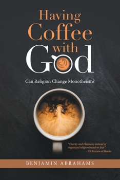 Paperback Having Coffee with God: Can Religion Change Monotheism? Book