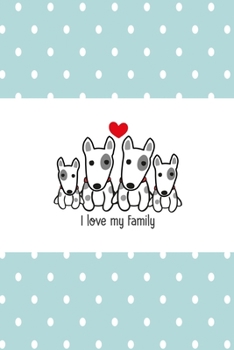 I love my family terrier dot version: lovely Dot Grid 6x9 Dotted Bullet Journal and Notebook for dog owners 120 Pages