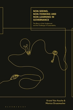 Non-seeing, Non-thinking and Non-learning in Governance: The Return of the Unobserved and the Challenge of Sustainability