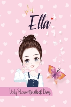 Ella Daily Planner Notebook Diary: Journal Notebook 6x 9 inches has 92 ruled pages, calendar 2020 and is personalised to the child name. Perfect for Diary, Planners, Notes, for Girls, Woman, Children.