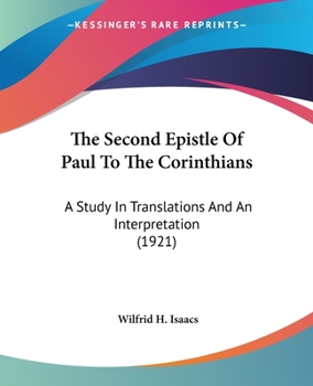 Paperback The Second Epistle Of Paul To The Corinthians: A Study In Translations And An Interpretation (1921) Book