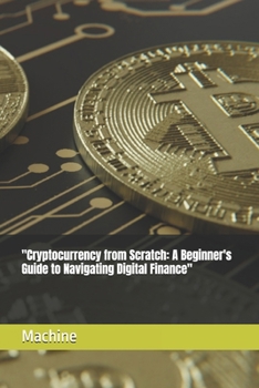 Paperback "Cryptocurrency from Scratch: A Beginner's Guide to Navigating Digital Finance" Book