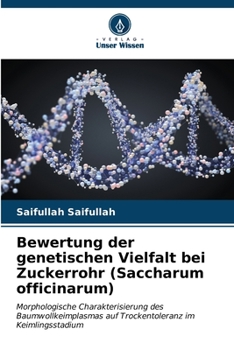 Bewertung der genetischen Vielfalt bei Zuckerrohr (Saccharum officinarum): Morphologische Charakterisierung des Baumwollkeimplasmas auf Trockentoleranz im Keimlingsstadium (German Edition)
