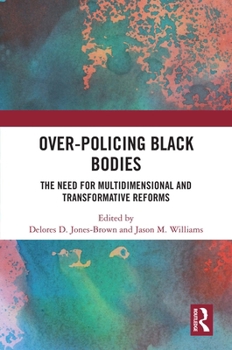 Paperback Over-Policing Black Bodies: The Need for Multidimensional and Transformative Reforms Book
