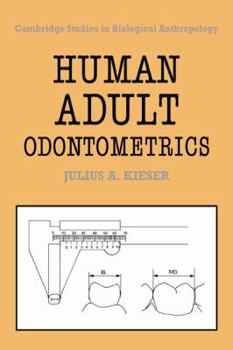 Human Adult Odontometrics: The Study of Variation in Adult Tooth Size (Cambridge Studies in Biological and Evolutionary Anthropology) - Book  of the Cambridge Studies in Biological and Evolutionary Anthropology