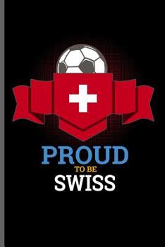 Paperback Proud to be Swiss: World Cup Football Soccer notebooks gift (6x9) Dot Grid notebook to write in Book