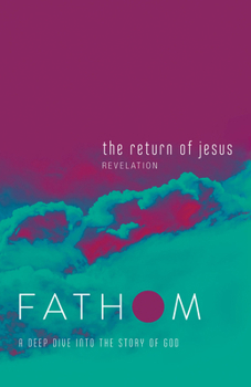 Paperback Fathom Bible Studies: The Return of Jesus Student Journal (Revelation): A Deep Dive Into the Story of God Book