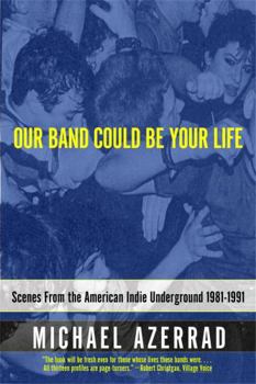 Paperback Our Band Could Be Your Life: Scenes from the American Indie Underground 1981-1991 Book
