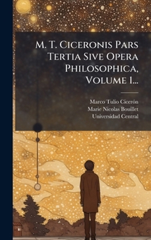 Hardcover M. T. Ciceronis Pars Tertia Sive Opera Philosophica, Volume 1... [Latin] Book