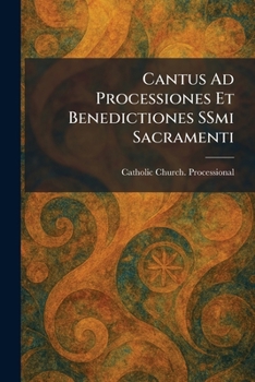Paperback Cantus Ad Processiones Et Benedictiones SSmi Sacramenti [Latin] Book