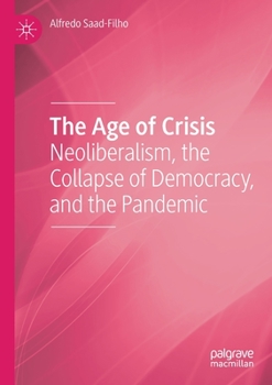 Paperback The Age of Crisis: Neoliberalism, the Collapse of Democracy, and the Pandemic Book