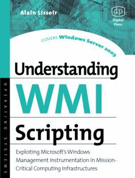 Paperback Understanding Wmi Scripting: Exploiting Microsoft's Windows Management Instrumentation in Mission-Critical Computing Infrastructures Book