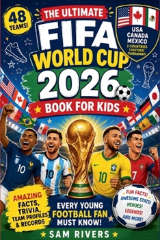 The Ultimate FIFA World Cup 2026 Book for Kids: Amazing Facts, Trivia, Team Profiles & Records Every Young Football Fan Must Know!