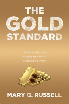 Paperback The Gold Standard: Nine Steps to Effectively Managing Your Workers' Compensation Process Book