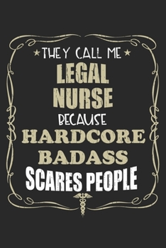 They Call Me Legal Nurse Because Hardcore Badass Scares People: Personalized for Women or Men, Personalized Gift | Perfect for anyone working in the ... Med School Student, Pre Med, College ETC.