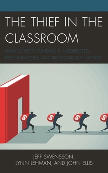 Paperback Thief in the Classroom: How School Funding Is Misdirected, Disconnected, and Ideologically Aligned Book