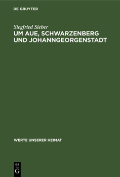 Hardcover Um Aue, Schwarzenberg Und Johanngeorgenstadt: Ergebnisse Der Heimatkundlichen Bestandsaufnahme in Den Gebieten Von Aue Und Johanngeorgenstadt [German] Book