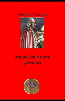 Warum Gott Mensch  geworden (Illustriert): Cur deus homo (German Edition)