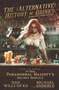 The (Alternative) History of Drinks - Book  of the In Her Paranormal Majesty’s Secret Service