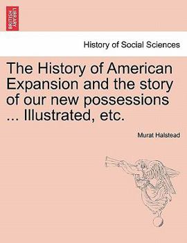 Paperback The History of American Expansion and the story of our new possessions ... Illustrated, etc. Book